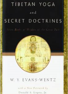 Tibetan Yoga and Secret Doctrines: Or Seven Books of Wisdom of the Great Path, According to the Late L=ama Kazi Dawa-Samdup's English Rendering