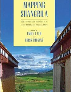 Mapping Shangrila: Contested Landscapes in the Sino-Tibetan Borderlands