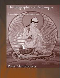 The Biographies of Rechungpa: The Evolution of a Tibetan Hagiography