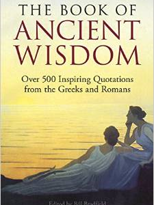 The Book of Ancient Wisdom: Over 500 Inspiring Quotations from the Greeks and Romans