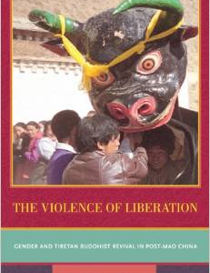 The Violence of Liberation: Gender and Tibetan Buddhist Revival in Post-Mao China