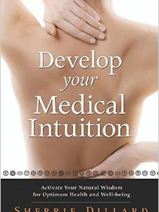 Develop Your Medical Intuition: Activate Your Natural Wisdom for Optimum Health and Well-Being