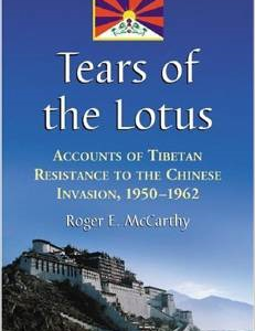 Tears of the Lotus: Accounts of Tibetan Resistance to the Chinese Invasion, 1950-1962