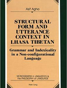 Structural Form and Utterance Context in Lhasa Tibetan: Grammar and Indexicality in a Non-Configurational Language