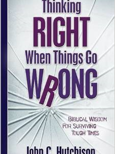 Thinking Right When Things Go Wrong: Biblical Wisdom for Surviving Tough Times