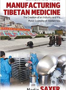 Manufacturing Tibetan Medicine: The Creation of an Industry and the Moral Economy of Tibetanness