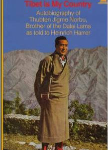 Tibet Is My Country: Autobiography of Thubten Jigme Norbu, Brother of the Dalai Lama as Told to Heinrich Harrer