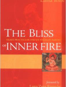 The Bliss of Inner Fire: Heart Practice of the Six Yogas of Naropa