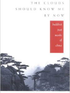 The Clouds Should Know Me by Now: Buddhist Poet Monks of China