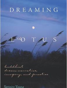 Dreaming in the Lotus: Buddhist Dream Narrative, Imagery & Practice