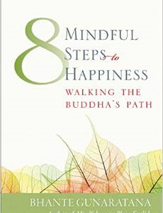 Eight Mindful Steps to Happiness: Walking the Path of the Buddha