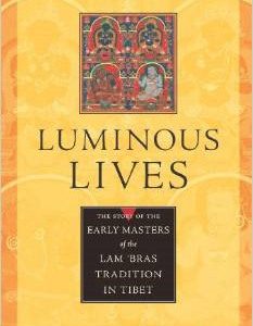 Luminous Lives: The Story of the Early Masters of the Lam 'Bras Tradition in Tibet