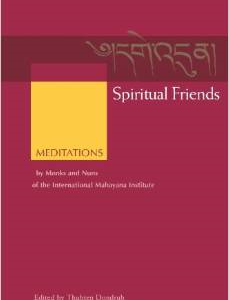 Spiritual Friends: Meditations by Monks and Nuns of the International Mahayana Institute