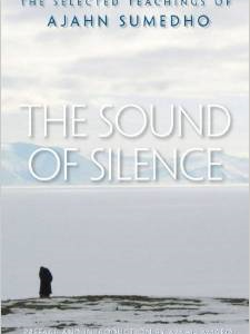 The Sound of Silence: The Selected Teachings of Ajahn Sumedho