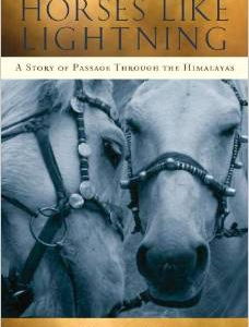 Horses Like Lightning: A Story of Passage Through the Himalayas