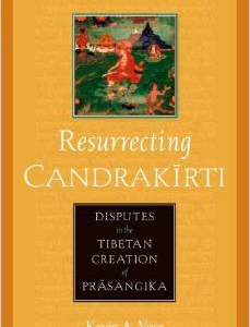 Resurrecting Candrakirti: Disputes in the Tibetan Creation of Prasangika