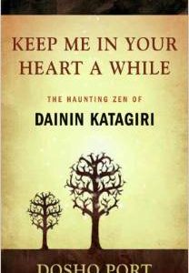 Keep Me in Your Heart a While: The Haunting Zen of Dainin Katagiri