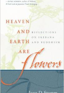 Heaven and Earth Are Flowers: Reflections on Ikebana and Buddhism