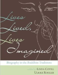 Lives Lived, Lives Imagined: Biography in the Buddhist Culture