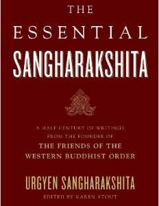 The Essential Sangharakshita: A Half-Century of Writings from the Founder of the Friends of the Western Buddhist Order