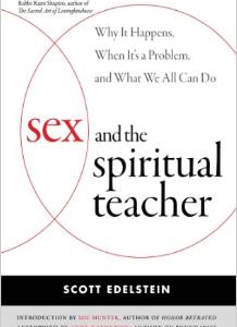 Sex and the Spiritual Teacher: Why It Happens, When It's a Problem, and What We All Can Do