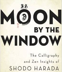 Moon by the Window: The Calligraphy and Zen Insights of Shodo Harada