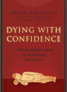 Dying with Confidence: A Tibetan Buddhist Guide to Preparing for Death