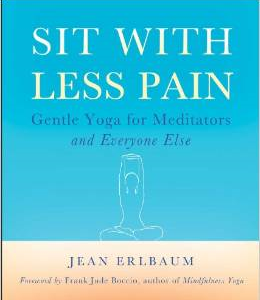 Sit with Less Pain: Gentle Yoga for Meditators and Everyone Else