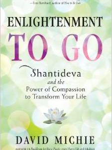 Enlightenment to Go: Shantideva and the Power of Compassion to Transform Your Life