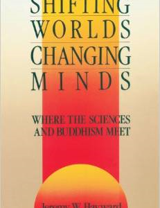 Shifting Worlds, Changing Minds: Where the Sciences and Buddhism Meet