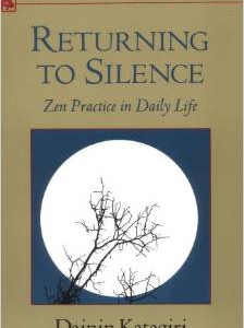 Returning to Silence: Zen Practice in Daily Life