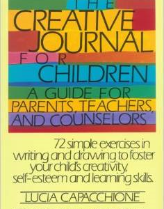 The Creative Journal for Children: A Guide for Parents, Teachers and Counselors