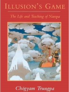 Illusion's Game: The Life and Teaching of Naropa