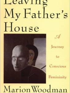 Leaving My Father's House: The Journey to Conscious Femininity