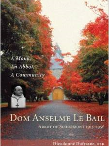 Dom Anselme Le Bail: Abbot of Scourmont 1913-1956: A Monk, an Abbot, a Community