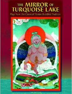 The Mirror of Turquoise Lake: Plays from the Classical Tibetan Buddhist Tradition