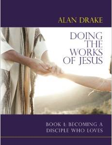 Doing the Works of Jesus: Book 1: Becoming a Disciple Who Loves