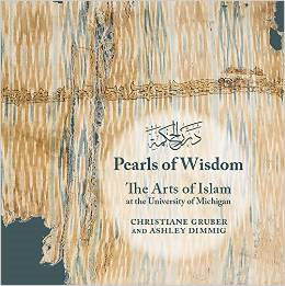 Pearls of Wisdom: The Arts of Islam at the University of Michigan