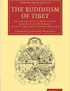 The Buddhism of Tibet: Or Lamaism, with Its Mystic Cults, Symbolism and Mythology, and in Its Relation to Indian Buddhism