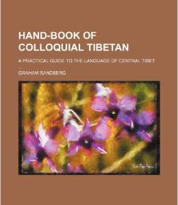 Hand-Book of Colloquial Tibetan; A Practical Guide to the Language of Central Tibet