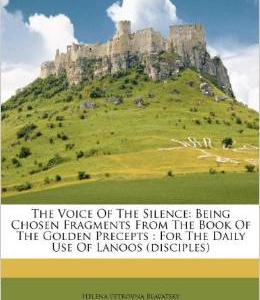 The Voice of the Silence: Being Chosen Fragments from the Book of the Golden Precepts: For the Daily Use of Lanoos (Disciples)