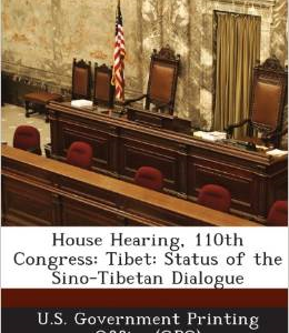 House Hearing, 110th Congress: Tibet: Status of the Sino-Tibetan Dialogue