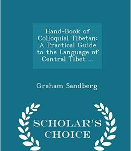 Hand-Book of Colloquial Tibetan: A Practical Guide to the Language of Central Tibet ... - Scholar's Choice Edition