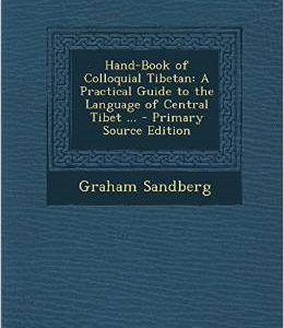 Hand-Book of Colloquial Tibetan: A Practical Guide to the Language of Central Tibet ...