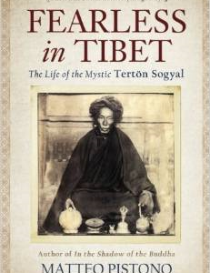 Fearless in Tibet: The Life of the Mystic Terton Sogyal