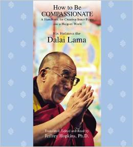 How to Be Compassionate: A Handbook for Creating Inner Peace and a Happier World