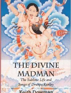 The Divine Madman: The Sublime Life and Songs of Drukpa Kunley