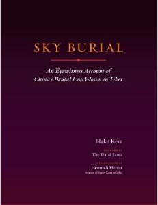 Sky Burial: An Eyewitness Account of China's Brutal Crackdown in Tibet