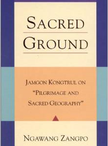 Sacred Ground: Jamgon Kongtrul on Pilgrimage and Sacred Geography