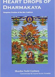 Heart Drops of Dharmakaya: Dzogchen Practice of the Bon Tradition